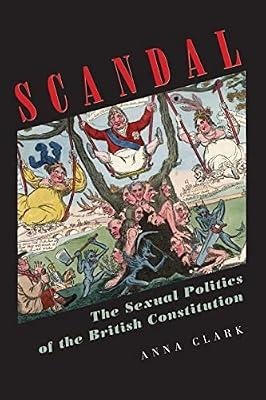 Scandal: The Sexual Politics of the British Constitution by Clark, Anna | Paperback | History