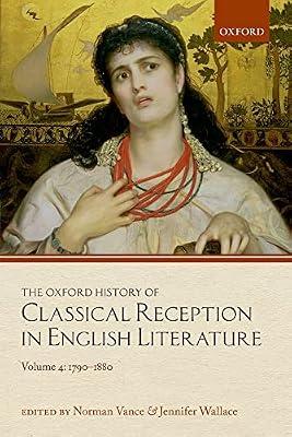 The Oxford History of Classical Reception in English Literature: Volume 4: 1790-1880 | Hardcover | Classical History