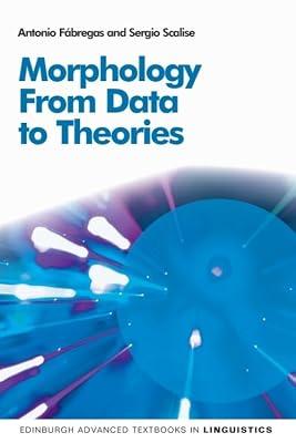 Morphology: From Data to Theories by Fbregas, Antonio; Scalise, Sergio | Hardcover | Language Arts & Disciplines