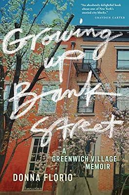 Growing Up Bank Street: A Greenwich Village Memoir: 10 (Washington Mews Books) by Florio, Donna | Hardcover | Memoirs