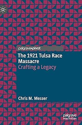 The 1921 Tulsa Race Massacre: Crafting a Legacy by Chris M. Messer | Hardcover | History Of The Americas