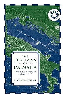 The Italians of Dalmatia: From Italian Unification to World War I (Toronto Italian Studies) by Monzali, Luciano | Paperback | History