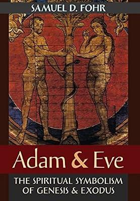 Adam & Eve: The Spiritual Symbolism of Genesis & Exodus by Fohr, Samuel D | Hardcover | Biblical Studies & Exegesis