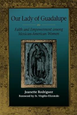 Our Lady of Guadalupe: Faith and Empowerment Among Mexican-American Women by Rodriguez, Jeanette | Paperback | Social Science