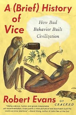 A Brief History of Vice: How Bad Behavior Built Civilization by Evans, Robert | Paperback | Humor