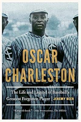 Oscar Charleston: The Life and Legend of Baseball's Greatest Forgotten Player by Beer, Jeremy | Paperback | Sports & Recreation