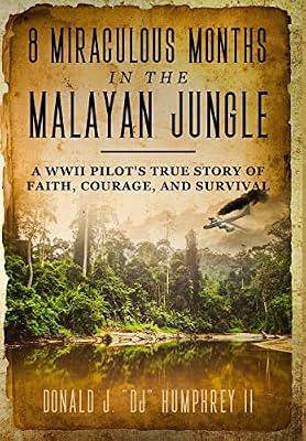 8 Miraculous Months in the Malayan Jungle: A WWII Pilot's True Story of Faith, Courage, and Survival by Humphrey II, Donald J Dj | Hardcover | Autobiography: Historical