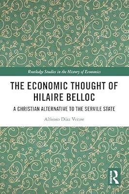 The Economic Thought of Hilaire Belloc: A Christian Alternative to the Servile State (Routledge Studies in the History of Economics) by Daz Vera, Alfonso | Paperback | Business & Economics