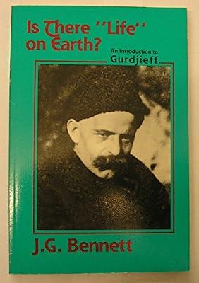 Is There Life on Earth?: Introduction to Gurdjieff (Bennett Books Spiritual Classic) by Bennett, John G. | Hardcover | Biography: General