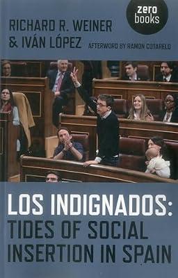 Los Indignados: Tides of Social Insertion in Spain by Lopez, Ivan; Weiner, Richard R. | Paperback | Political Science