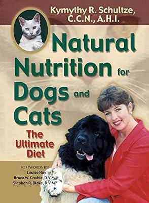 Natural Nutrition for Dogs and Cats: The Ultimate Pet Diet by Schultze, Kymythy | Paperback | Cats As Pets