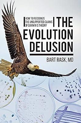The Evolution Delusion: How to Recognize the Unsupported Claims of Darwin's Theory by Rask, Bart | Paperback | Evolution