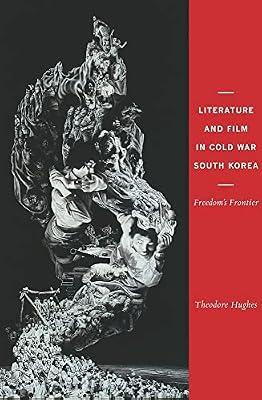 Literature and Film in Cold War South Korea: Freedom's Frontier (Columbia Studies in Terrorism and Irregular Warfare) by Hughes, Theodore | Hardcover | Documentary Films