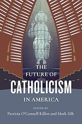 The Future of Catholicism in America (The Future of Religion in America) by Silk, Mark; Killen, Patricia O`conn | Hardcover | Roman Catholicism