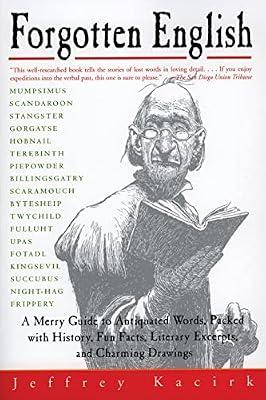Forgotten English: An Entertaining Collection of Obsolete Words and Literary Excerpts from Shakespeare to Dickens by Kacirk, Jeffrey | Paperback | Reference