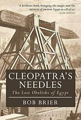 Cleopatra's Needles: The Lost Obelisks of Egypt (Bloomsbury Egyptology) by Brier, Dr Bob | Paperback | Architecture