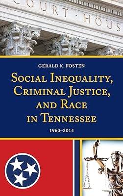 Social Inequality, Criminal Justice, and Race in Tennessee 1960-2014 by Fosten, Gerald K. | Hardcover | Social Science
