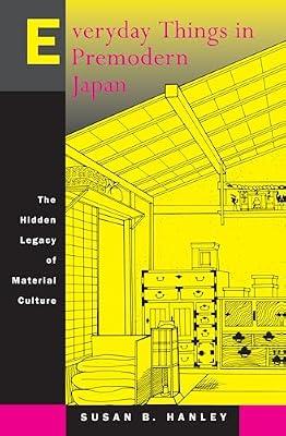 Everyday Things in Premodern Japan: The Hidden Legacy of Material Culture by Hanley, Susan B. | Paperback | History