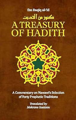 A Treasury of Hadith: A Commentary on Nawawi s Selection of Prophetic Traditions by Ibn Daqiq al-'Id, Shaykh al-Islam; Nawawi, Imam | Hardcover | Religion