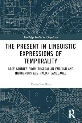 The Present in Linguistic Expressions of Temporality: Case Studies from Australian English and Indigenous Australian Languages (Routledge Studies in Linguistics) by Ritz, Marie-eve | Paperback | Language Arts & Disciplines