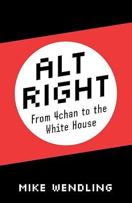 Alt-Right: From 4chan to the White House by Wendling, Mike | Hardcover | Nationalism 2