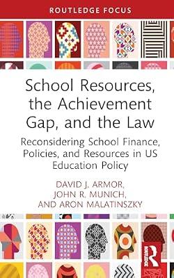 School Resources, the Achievement Gap, and the Law: Reconsidering School Finance, Policies, and Resources in US Education Policy (Routledge Research in Education Policy and Politics) by Malatinszky, Aron; Munich, John R.; Armor, David J. | Hardcover | Educational Strategies And Policy