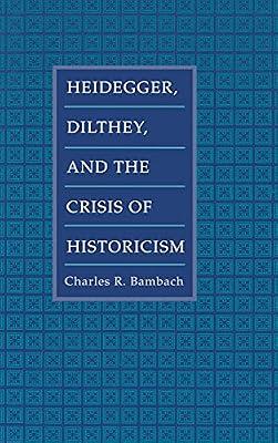 Heidegger, Dilthey, and the Crisis of Historicism: History and Metphysics in Heidegger, Dilthey, and the Neo-Kantians by Bambach, Charles R. | Hardcover | Philosophy