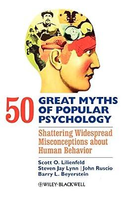 50 Great Myths of Popular Psychology: Shattering Widespread Misconceptions About Human Behavior (Great Myths of Psychology) by Ruscio, John; Beyerstein, Barry L.; Lilienfeld, Scott O.; Lynn, Steven Jay | Hardcover | Psychology