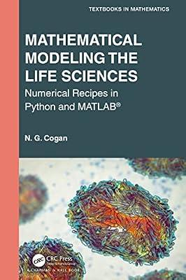 Mathematical Modeling the Life Sciences: Numerical Recipes in Python and MATLAB (Textbooks in Mathematics) by Cogan, N. G. | Paperback | Mathematical Modelling