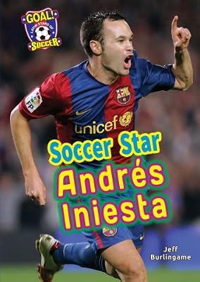Soccer Star Andres Iniesta (Goal! Latin Stars of Soccer) by Burlingame, Jeff | Hardcover | Juvenile Nonfiction