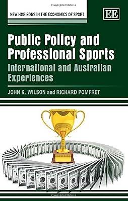 Public Policy and Professional Sports: International and Australian Experiences (New Horizons in the Economics of Sport) by Pomfret, Richard; Wilson, John K. | Hardcover | Sports & Recreation