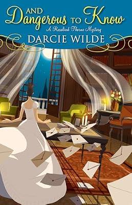And Dangerous to Know: 3 (Rosalind Thorne Mystery) by Wilde, Darcie | Hardcover | Fiction