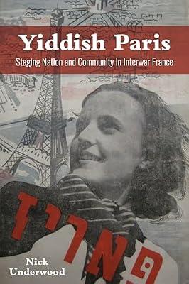 Yiddish Paris: Staging Nation and Community in Interwar France (Modern Jewish Experience) by Underwood, Nick | Hardcover | History