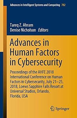 Advances in Human Factors in Cybersecurity: Proceedings of the AHFE 2018 International Conference on Human Factors in Cybersecurity, July 21-25, 2018, ... in Intelligent Systems and Computing) | Paperback | Artificial Intelligence