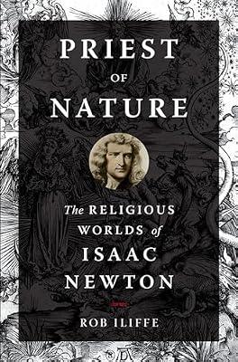 Priest of Nature: The Religious Worlds of Isaac Newton by Iliffe, Rob | Paperback | Religion