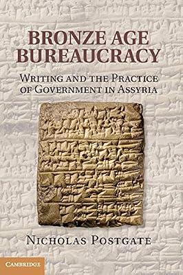 Bronze Age Bureaucracy: Writing and the Practice of Government in Assyria by Postgate, Nicholas | Hardcover | Social Science