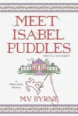 Meet Isabel Puddles: 1 (A Mitten State Mystery) by Byrne, M.V. | Paperback | Fiction