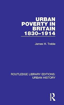Urban Poverty in Britain 1830-1914 (Routledge Library Editions: Urban History) by Treble, James | Hardcover | Social And Cultural History 2