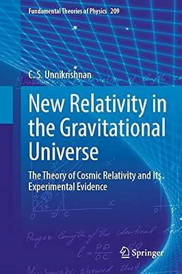 New Relativity in the Gravitational Universe: The Theory of Cosmic Relativity and Its Experimental Evidence: 209 (Fundamental Theories of Physics) by Unnikrishnan, C. S. | Hardcover | Relativity Physics