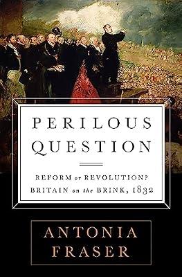 Perilous Question: Reform or Revolution? Britain on the Brink, 1832 by Fraser, Lady Antonia | Paperback | History