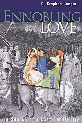Ennobling Love: In Search of a Lost Sensibility (The Middle Ages Series) by Jaeger, C. Stephen | Paperback | History