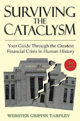 Surviving the Cataclysm: Your Guide Through the Worst Financial Crisis in Human History by Tarpley, Webster Griffin | Paperback | Business & Economics