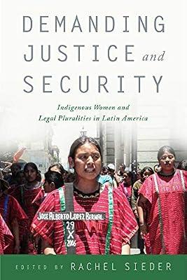 Demanding Justice and Security: Indigenous Women and Legal Pluralities in Latin America | Paperback | Human Rights