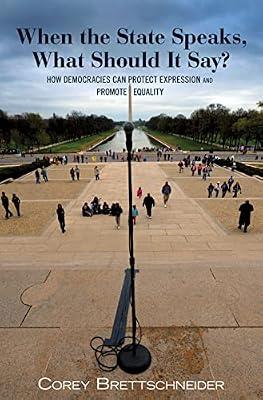 When the State Speaks, What Should It Say?: How Democracies Can Protect Expression and Promote Equality by Brettschneider, Corey | Hardcover | Philosophy