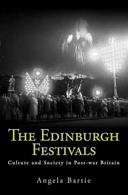 The Edinburgh Festivals: Culture and Society in Post-war Britain by Bartie, Angela | Hardcover | Social Science