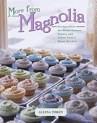 More From Magnolia: More From Magnolia: Recipes from the World-Famous Bakery and Allysa Torey's Home Kitchen by Torey, Allysa | Hardcover | Cooking