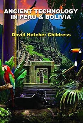 Ancient Technology in Peru & Bolivia by Childress, David Hatcher | Paperback | Body