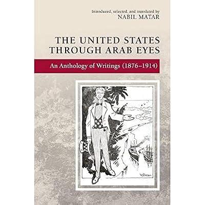 The United States Through Arab Eyes: An Anthology of Writings (1876-1914) by Matar, Nabil | Hardcover | Anthologies (Non-Poetry)