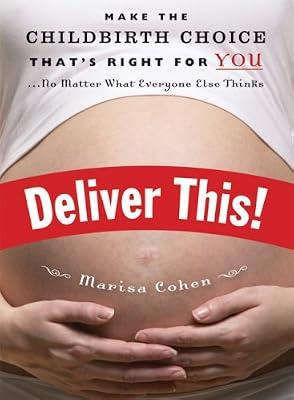 Deliver This!: Make the Childbirth Choice That's Right for You . . . No Matter What Everyone Else Thinks by Cohen, Marisa | Paperback | Child Care & Upbringing