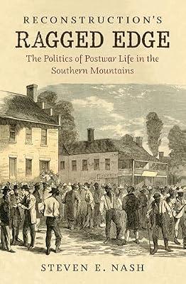 Reconstruction's Ragged Edge: The Politics of Postwar Life in the Southern Mountains (Civil War America) by Nash, Steven E. | Paperback | History